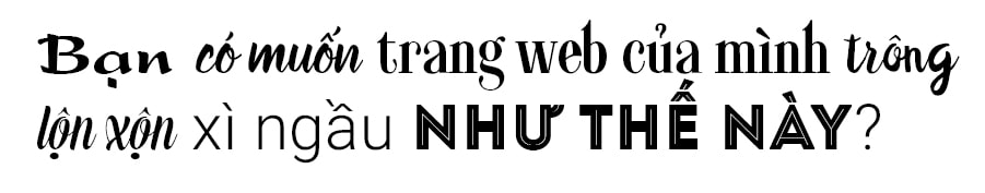 Đã bảo rồi mà, dùng ít font thôi nha!